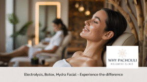 Why Pachouli Wellness Clinic is Gurgaon’s Choice for Electrolysis, Botox Hair Treatment & Hydra Facial